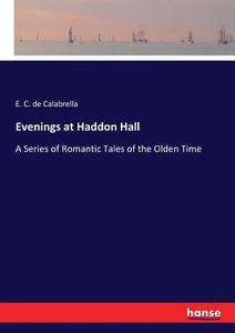 Evenings at Haddon Hall di E. C. De Calabrella edito da hansebooks