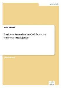 Business-szenarien Im Collaborative Business Intelligence di Marc Heiden edito da Grin Verlag