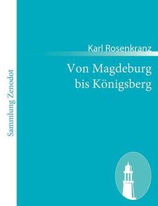 Von Magdeburg bis Königsberg di Karl Rosenkranz edito da Contumax