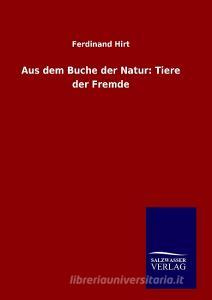 Aus dem Buche der Natur: Tiere der Fremde di Ferdinand Hirt edito da TP Verone Publishing