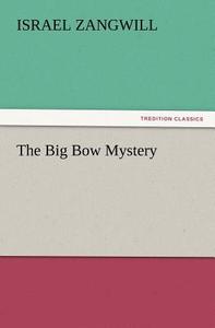 The Big Bow Mystery di Israel Zangwill edito da TREDITION CLASSICS