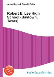 Robert E. Lee High School (baytown, Texas) edito da Book On Demand Ltd.