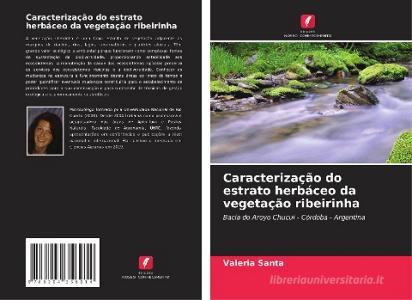 Caracterização do estrato herbáceo da vegetação ribeirinha di Valeria Santa edito da Edições Nosso Conhecimento