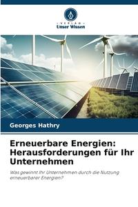 Erneuerbare Energien: Herausforderungen für Ihr Unternehmen di Georges Hathry edito da Verlag Unser Wissen