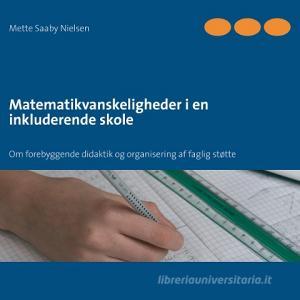 Matematikvanskeligheder i en inkluderende skole di Mette Saaby Nielsen edito da Books on Demand