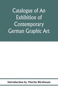 Catalogue of an exhibition of contemporary German graphic art di Introduction by Martin Birnbaum edito da Alpha Editions