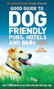 Good Guide To Dog Friendly Pubs, Hotels And B And Bs di Alisdair Aird, Fiona Stapley edito da Ebury Press