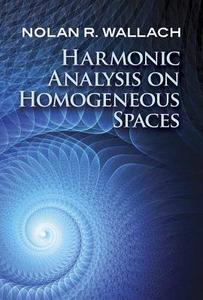 Harmonic Analysis on Homogeneous Spaces di NolanR. Wallach edito da Dover Publications Inc.