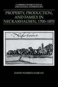 Property, Production, and Family in Neckarhausen, 1700 1870 di David Warren Sabean, Sabean David Warren edito da Cambridge University Press