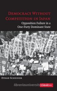 Democracy without Competition in Japan di Ethan Scheiner edito da Cambridge University Press