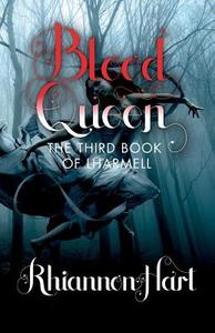 Blood Queen: The Third Book of Lharmell di Rhiannon Hart edito da Curtis Brown Unlimited