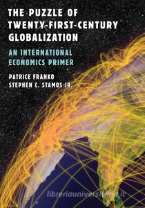 Puzzle of 21st Century Globalization, The di Patrice Franko, Stephen C Stamos edito da Rowman & Littlefield Publishers, Inc.