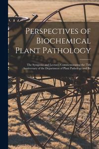 Perspectives of Biochemical Plant Pathology: the Symposia and Lectures Commemorating the 75th Anniversary of the Department of Plant Pathology and Bo di Anonymous edito da LIGHTNING SOURCE INC