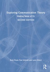 Exploring Communication Theory di Kory Floyd, Paul Schrodt, Larry A. Erbert, Kristina M. Scharp edito da Taylor & Francis Ltd