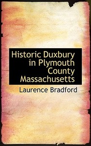 Historic Duxbury In Plymouth County Massachusetts di Laurence Bradford edito da Bibliolife