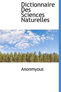 Dictionnaire Des Sciences Naturelles di Anonmyous edito da Bibliolife