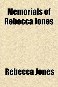 Memorials Of Rebecca Jones di Rebecca Jones edito da General Books