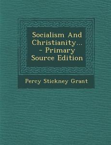 Socialism and Christianity... - Primary Source Edition di Percy Stickney Grant edito da Nabu Press