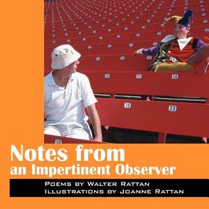 Notes From An Impertinent Observer di Walter Rattan edito da Outskirts Press