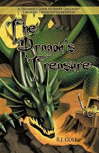 The Dragon's Treasure: A Dreamer's Guide to Inner Discovery Through Dream Interpretation di R. J. Cole edito da AUTHORHOUSE