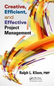 Creative, Efficient, and Effective Project Management di Ralph L. Kliem edito da Taylor & Francis Ltd