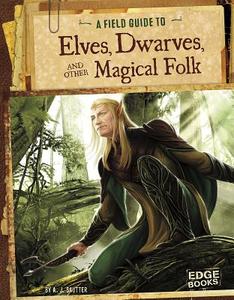 A Field Guide to Elves, Dwarves, and Other Magical Folk di A. J. Sautter edito da CAPSTONE PR