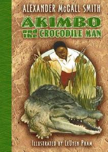 Akimbo and the Crocodile Man di Alexander McCall Smith edito da Bloomsbury Publishing PLC