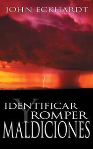 Identificar Y Romper Maldiciones di John Eckhardt edito da WHITAKER HOUSE SPANISH