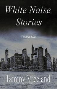 White Noise Stories - Volume One di Tammy Vreeland edito da E BOOKTIME LLC