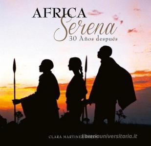 Africa Serena: 30 Anos Despues di Clara Martinez Thedy, Marianne de Tolentiono edito da Scriptum Editions