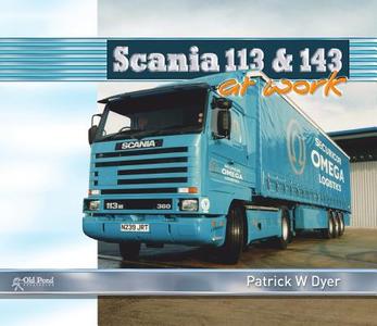 Scania 113 and 143 at Work di Patrick W. Dyer edito da Fox Chapel Publishers International