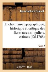 Dictionnaire typographique, historique et critique des livres rares, singuliers, estimes di Osmont-J B edito da Hachette Livre - BNF