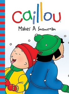 Caillou Makes a Snowman di Roger Harvey edito da Chouette Editions