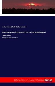 Doctor Quintard, Chaplain C.S.A and Second Bishop of Tennessee di Arthur Howard Noll, Charles Quintard edito da hansebooks
