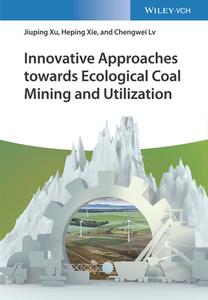 Innovative Approaches Towards Ecological Coal Mining And Utilization di Jiuping Xu, Heping Xie, Chengwei Lv edito da Wiley-vch Verlag Gmbh