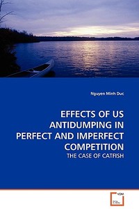 EFFECTS OF US ANTIDUMPING IN PERFECT AND IMPERFECT COMPETITION di Nguyen Minh Duc edito da VDM Verlag