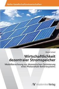 Wirtschaftlichkeit dezentraler Stromspeicher di Marcel Scheel edito da AV Akademikerverlag