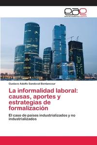 La informalidad laboral: causas, aportes y estrategias de formalización di Gustavo Adolfo Sandoval Bentancour edito da EAE