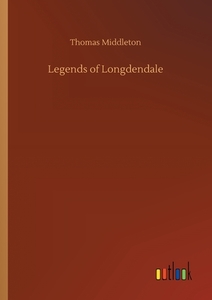 Legends of Longdendale di Thomas Middleton edito da Outlook Verlag