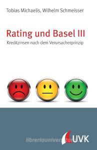 Rating und Basel III di Wilhelm Schmeisser, Tobias Michaelis edito da Uvk Verlag