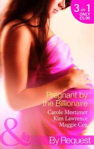 Pregnant By The Billionaire di Carole Mortimer, Kim Lawrence, Maggie Cox edito da Harlequin (uk)