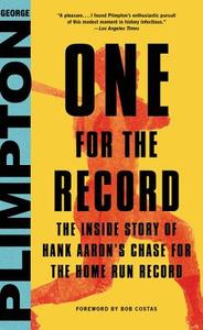 One for the Record: The Inside Story of Hank Aaron's Chase for the Home Run Record di George Plimpton edito da LITTLE BROWN & CO