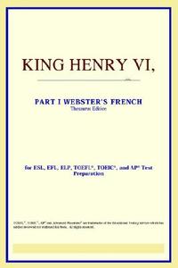 King Henry Vi,part I (webster's French Thesaurus Edition) di Icon Reference edito da Icon Group International