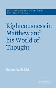 Righteousness in Matthew and His World of Thought di Benno Przybylski edito da Cambridge University Press