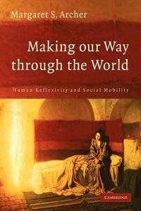 Making Our Way Through the World di Margaret S. Archer edito da Cambridge University Press
