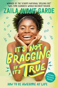 It's Not Bragging If It's True: How to Be Awesome at Life, from a Winner of the Scripps National Spelling Bee di Zaila Avant-Garde edito da YEARLING