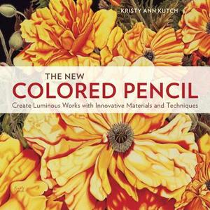 The New Colored Pencil di Kristy Ann Kutch edito da Watson-Guptill Publications