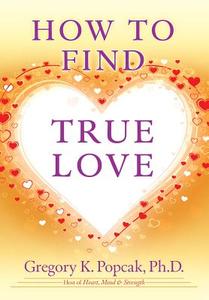 How to Find True Love di Gregory K. Popcak edito da CROSSROAD PUB