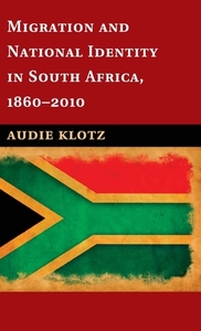 Migration and National Identity in South Africa, 1860¿2010 di Audie Klotz edito da Cambridge University Press
