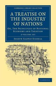 A Treatise On The Industry Of Nations 2 Volume Set di Joseph Salway Eisdell edito da Cambridge University Press